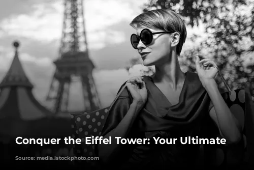 Conquer the Eiffel Tower: Your Ultimate Guide