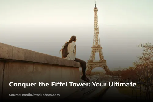 Conquer the Eiffel Tower: Your Ultimate Guide