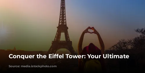 Conquer the Eiffel Tower: Your Ultimate Guide