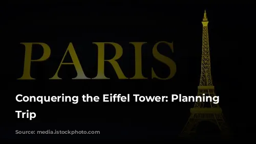 Conquering the Eiffel Tower: Planning Your Trip