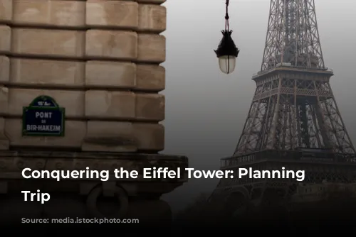 Conquering the Eiffel Tower: Planning Your Trip