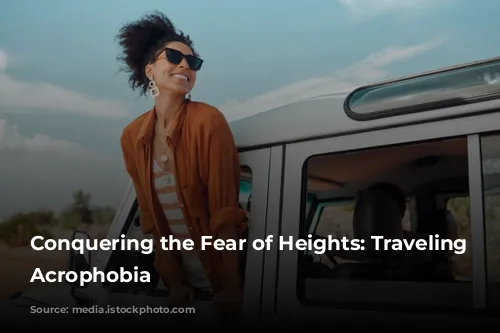 Conquering the Fear of Heights: Traveling with Acrophobia