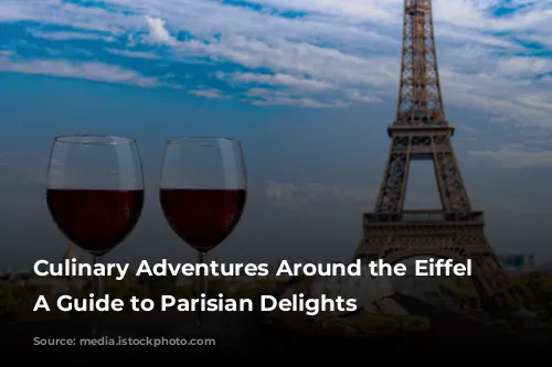 Culinary Adventures Around the Eiffel Tower: A Guide to Parisian Delights