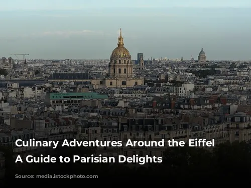 Culinary Adventures Around the Eiffel Tower: A Guide to Parisian Delights