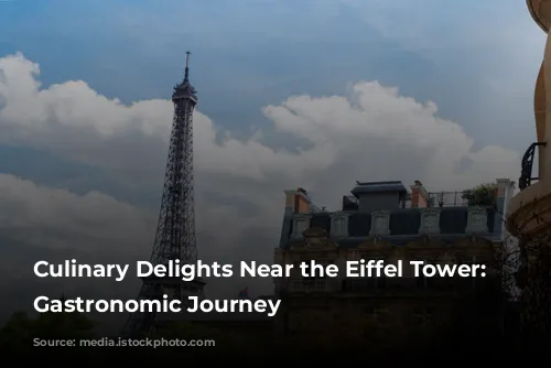 Culinary Delights Near the Eiffel Tower: A Gastronomic Journey