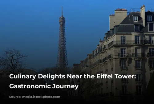 Culinary Delights Near the Eiffel Tower: A Gastronomic Journey