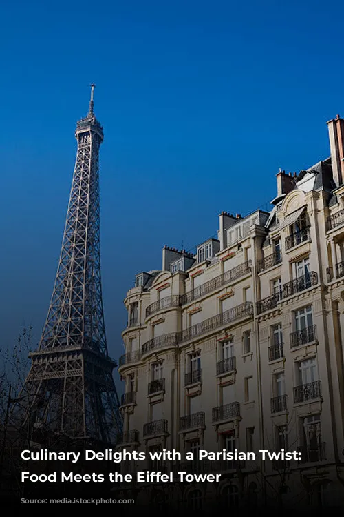 Culinary Delights with a Parisian Twist: Where Food Meets the Eiffel Tower