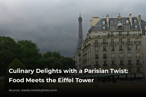 Culinary Delights with a Parisian Twist: Where Food Meets the Eiffel Tower