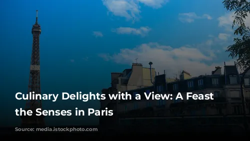 Culinary Delights with a View: A Feast for the Senses in Paris