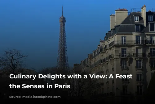 Culinary Delights with a View: A Feast for the Senses in Paris