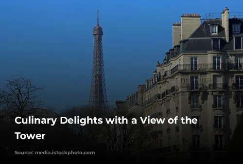 Culinary Delights with a View of the Eiffel Tower