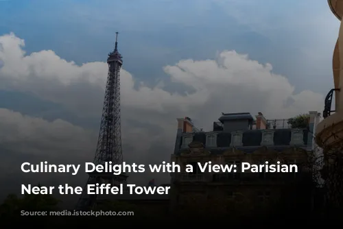 Culinary Delights with a View: Parisian Restaurants Near the Eiffel Tower