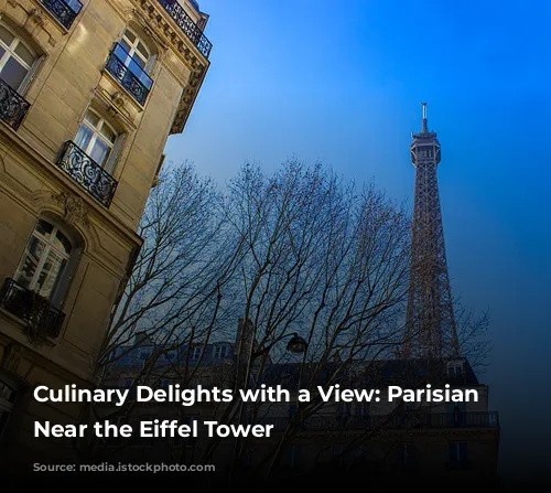 Culinary Delights with a View: Parisian Restaurants Near the Eiffel Tower