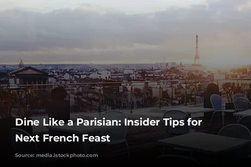 Dine Like a Parisian: Insider Tips for Your Next French Feast