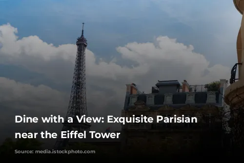 Dine with a View: Exquisite Parisian Restaurants near the Eiffel Tower