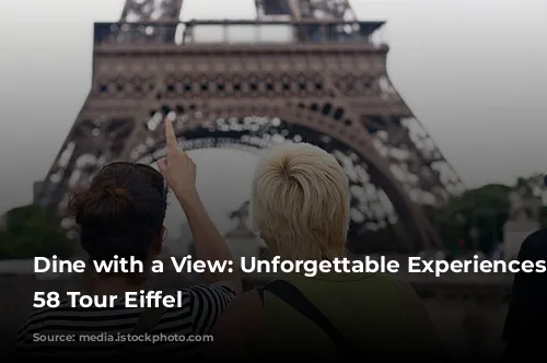 Dine with a View: Unforgettable Experiences at 58 Tour Eiffel