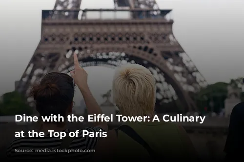 Dine with the Eiffel Tower: A Culinary Adventure at the Top of Paris