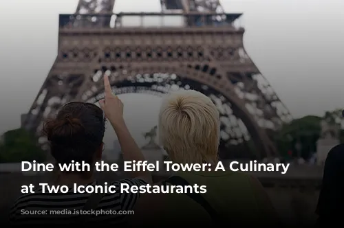 Dine with the Eiffel Tower: A Culinary Journey at Two Iconic Restaurants