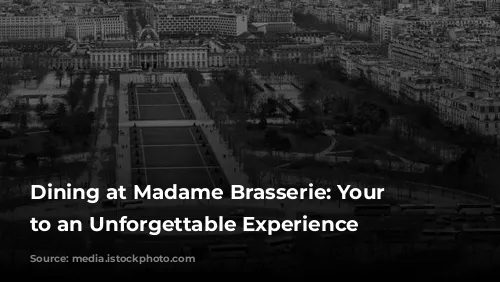 Dining at Madame Brasserie: Your Guide to an Unforgettable Experience