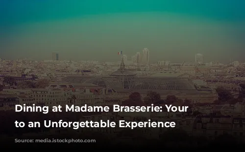 Dining at Madame Brasserie: Your Guide to an Unforgettable Experience