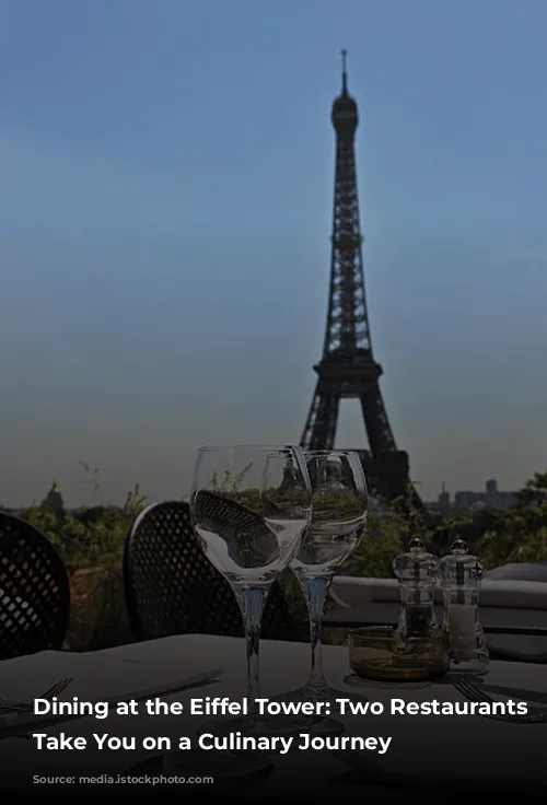 Dining at the Eiffel Tower: Two Restaurants to Take You on a Culinary Journey