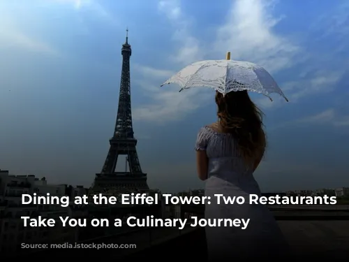 Dining at the Eiffel Tower: Two Restaurants to Take You on a Culinary Journey