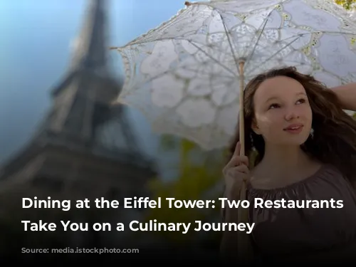 Dining at the Eiffel Tower: Two Restaurants to Take You on a Culinary Journey