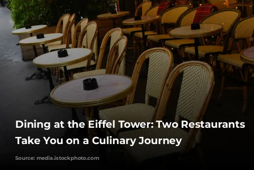 Dining at the Eiffel Tower: Two Restaurants to Take You on a Culinary Journey