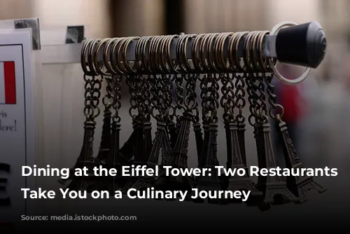 Dining at the Eiffel Tower: Two Restaurants to Take You on a Culinary Journey