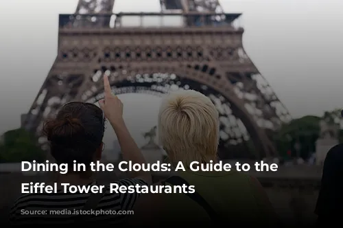 Dining in the Clouds: A Guide to the Paris Eiffel Tower Restaurants