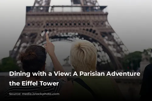 Dining with a View: A Parisian Adventure at the Eiffel Tower