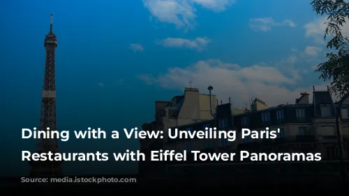 Dining with a View: Unveiling Paris' Best Restaurants with Eiffel Tower Panoramas