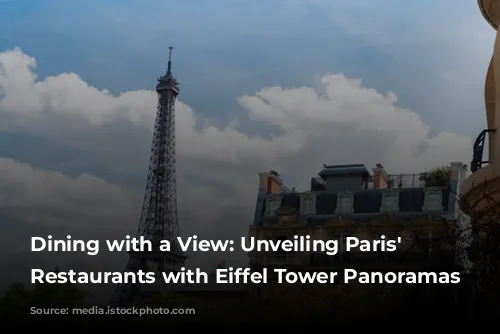 Dining with a View: Unveiling Paris' Best Restaurants with Eiffel Tower Panoramas