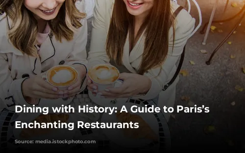 Dining with History: A Guide to Paris’s Most Enchanting Restaurants