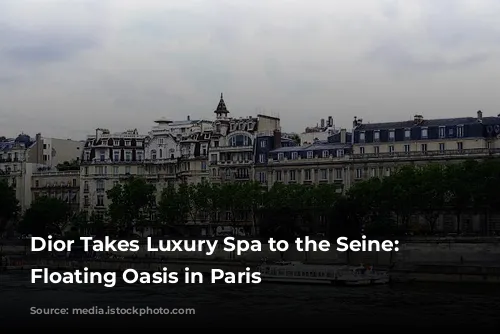 Dior Takes Luxury Spa to the Seine: A Floating Oasis in Paris