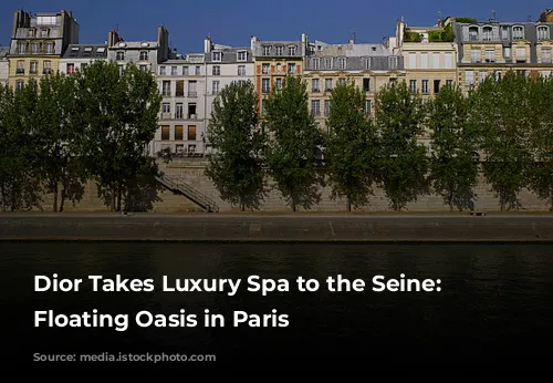 Dior Takes Luxury Spa to the Seine: A Floating Oasis in Paris