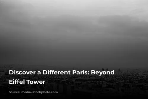 Discover a Different Paris: Beyond the Eiffel Tower