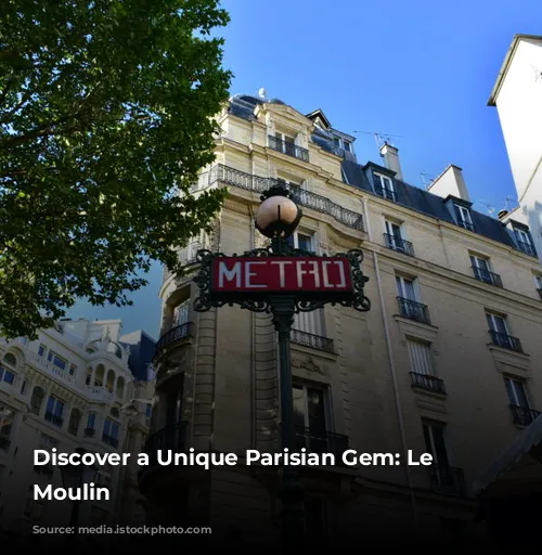 Discover a Unique Parisian Gem: Le Petit Moulin