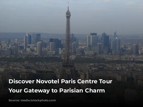 Discover Novotel Paris Centre Tour Eiffel: Your Gateway to Parisian Charm