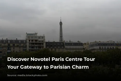 Discover Novotel Paris Centre Tour Eiffel: Your Gateway to Parisian Charm