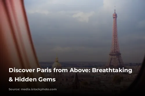 Discover Paris from Above: Breathtaking Views & Hidden Gems