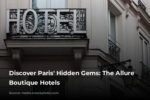 Discover Paris' Hidden Gems: The Allure of Boutique Hotels