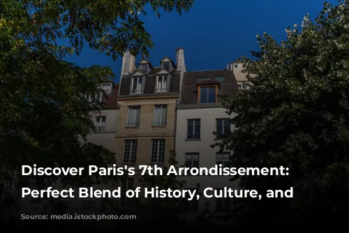 Discover Paris's 7th Arrondissement: A Perfect Blend of History, Culture, and Luxury