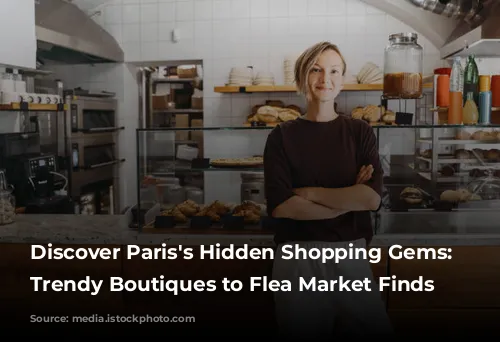 Discover Paris's Hidden Shopping Gems: From Trendy Boutiques to Flea Market Finds