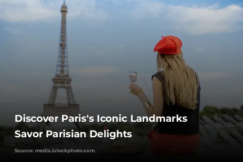 Discover Paris's Iconic Landmarks & Savor Parisian Delights