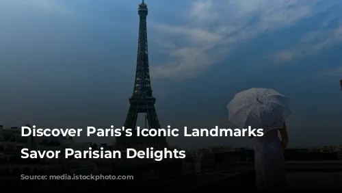 Discover Paris's Iconic Landmarks & Savor Parisian Delights