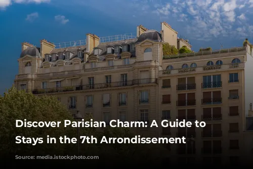 Discover Parisian Charm: A Guide to Amazing Stays in the 7th Arrondissement