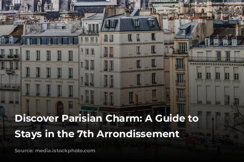 Discover Parisian Charm: A Guide to Amazing Stays in the 7th Arrondissement