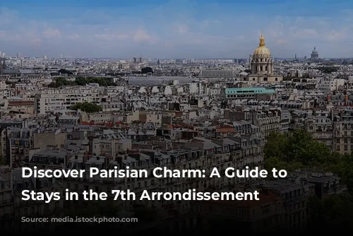 Discover Parisian Charm: A Guide to Amazing Stays in the 7th Arrondissement