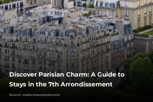 Discover Parisian Charm: A Guide to Amazing Stays in the 7th Arrondissement